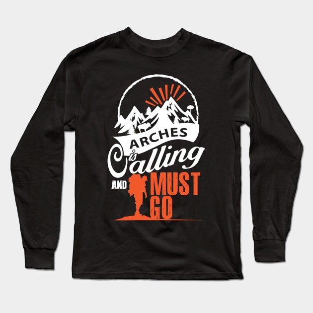 Arches Is Calling And I Must Go Long Sleeve T-Shirt by bestsellingshirts